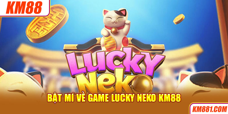 Bật mí về game Lucky Neko KM88