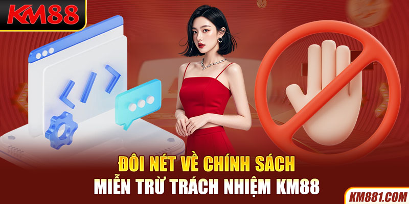 Đôi nét về chính sách Miễn Trừ Trách Nhiệm KM88