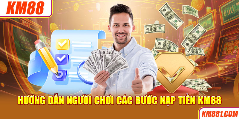 Hướng dẫn người chơi các bước nạp tiền KM88