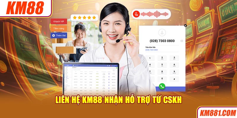 Liên hệ KM88 nhận hỗ trợ từ CSKH