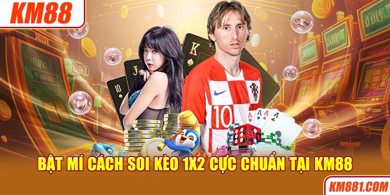 Bật mí cách soi kèo 1x2 cực chuẩn tại KM88