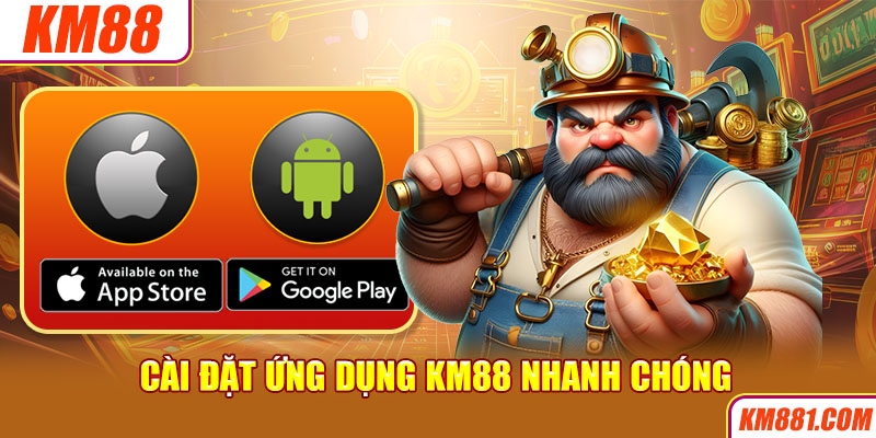 Cài đặt ứng dụng KM88 nhanh chóng