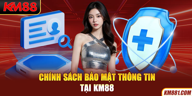 Chính sách bảo mật thông tin tại KM88