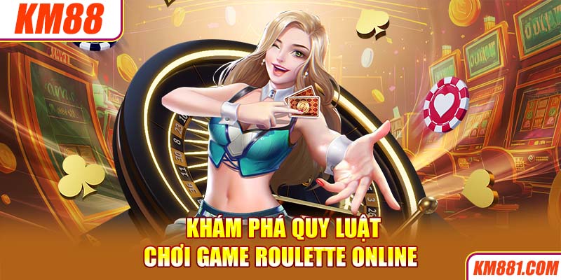 Khám phá quy luật chơi game Roulette online 