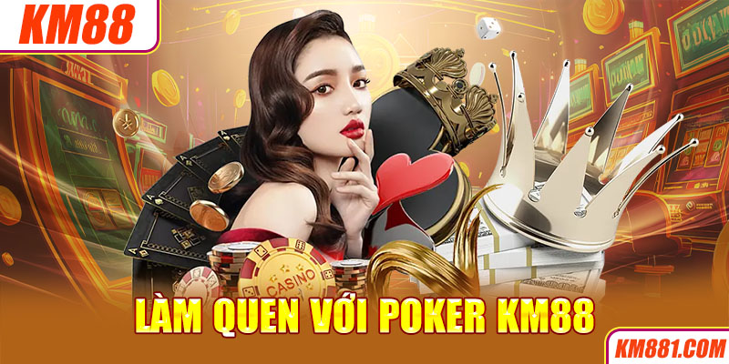 Làm quen với Poker KM88