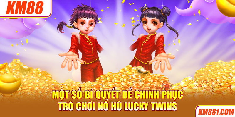 Một số bí quyết để chinh phục trò chơi Nổ Hũ Lucky Twins