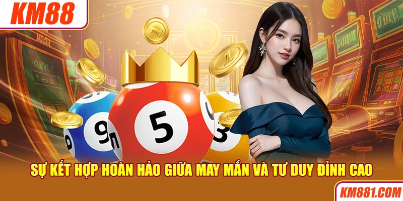 Sự kết hợp hoàn hảo giữa may mắn và tư duy đỉnh cao