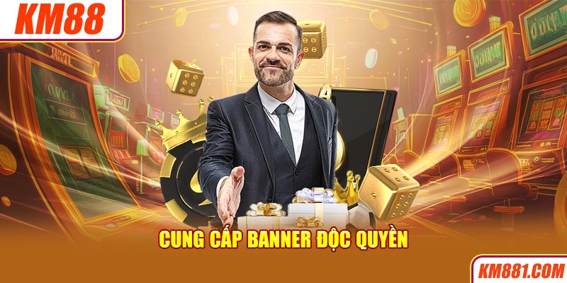 Cung cấp banner độc quyền