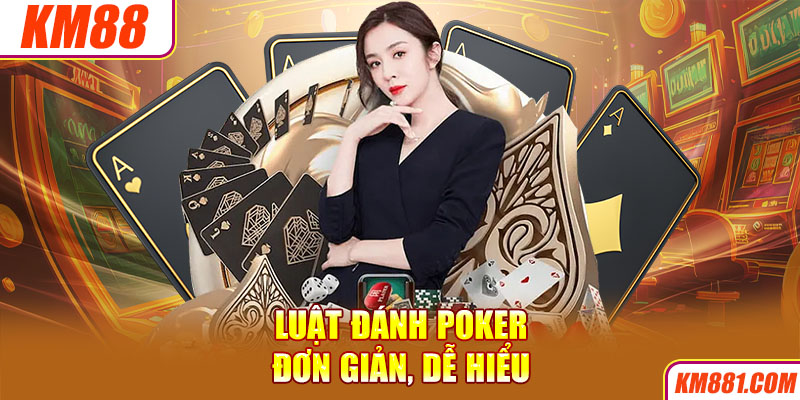 Luật đánh Poker đơn giản, dễ hiểu