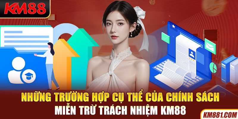 Những trường hợp cụ thể của chính sách Miễn Trừ Trách Nhiệm KM88