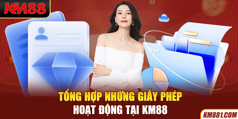 Tổng hợp những giấy phép hoạt động tại KM88