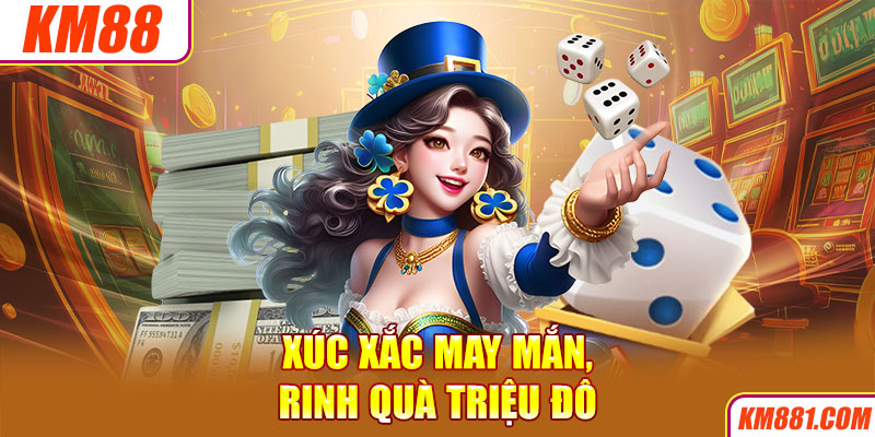 Xúc xắc may mắn, rinh quà triệu đô