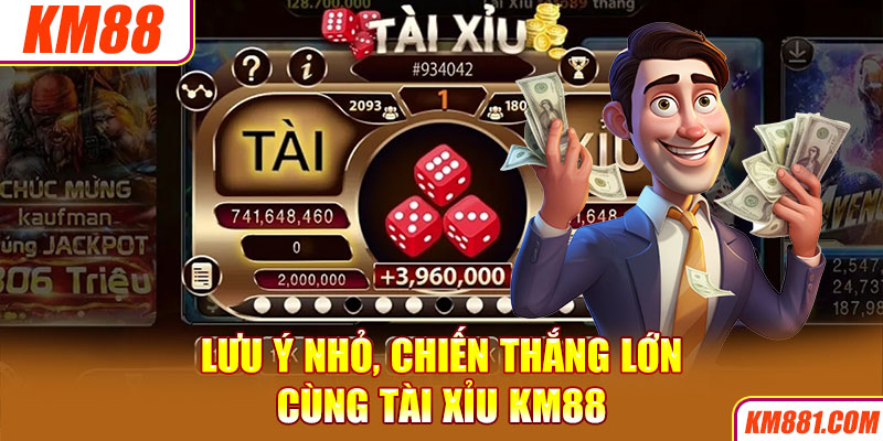 Lưu ý nhỏ, chiến thắng lớn cùng Tài Xỉu KM88