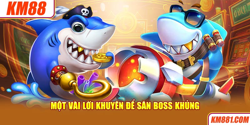 Một vài lời khuyên để săn boss khủng