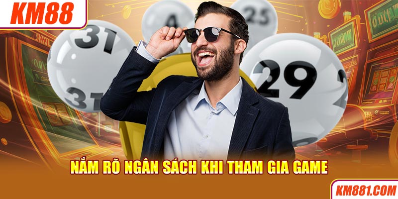 Nắm rõ ngân sách khi tham gia game