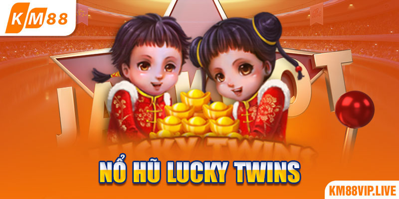 Nổ hũ Lucky Twins là tựa game quay hũ được cộng đồng đánh giá cao