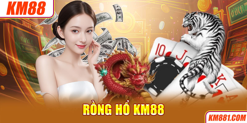 Rồng Hổ KM88 là trò chơi đang được làm mưa làm gió hiện nay tại KM88.