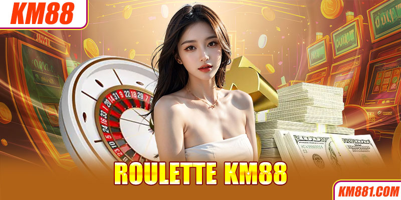 Roulette KM88 một trong những trò chơi cá cược đổi thưởng được ưa chuộng nhất tại sảnh Casino