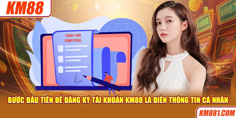 Bước đầu tiên để đăng ký tài khoản KM88 là điền thông tin cá nhân