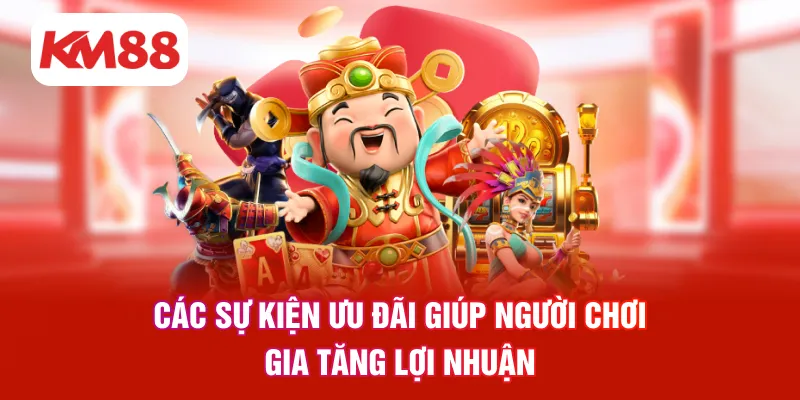 Các sự kiện ưu đãi giúp người chơi gia tăng lợi nhuận