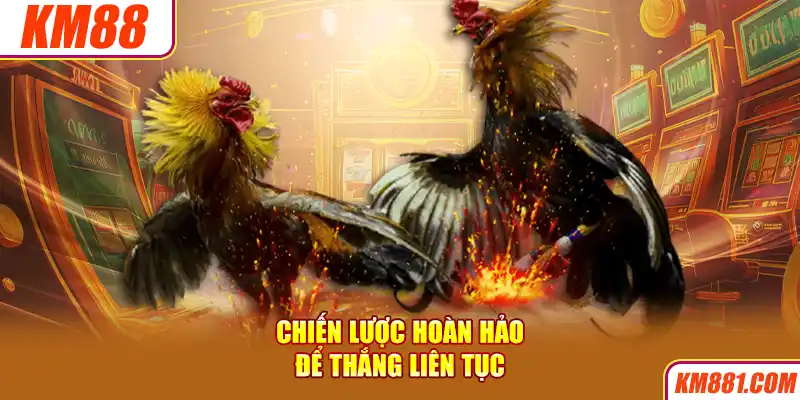 Chiến lược hoàn hảo để thắng liên tục