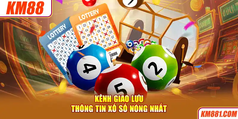 Kênh giao lưu thông tin xố số nóng nhất