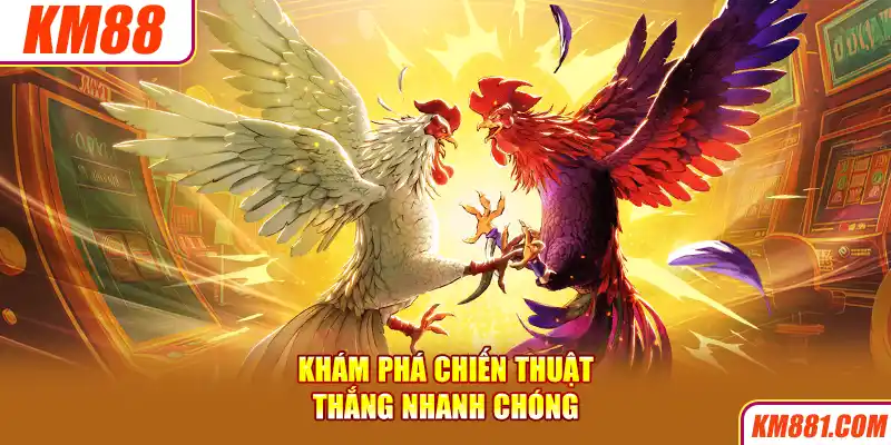 Khám phá chiến thuật thắng nhanh chóng