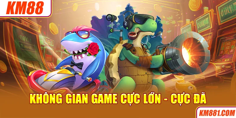 Không gian game cực lớn - cực đã