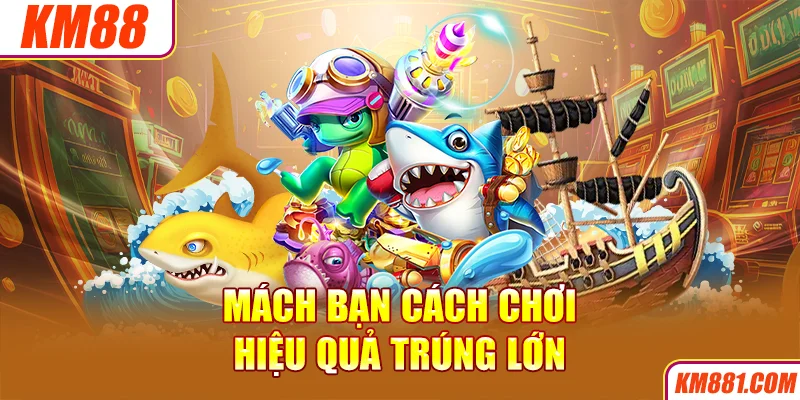 Mách bạn cách chơi hiệu quả trúng lớn 