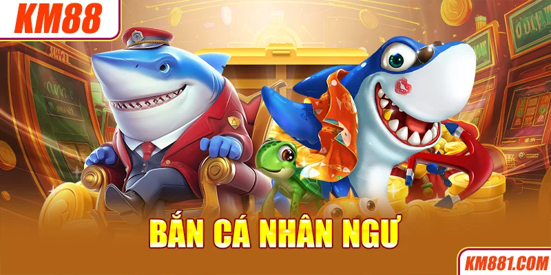 Bắn Cá Nhân Ngư